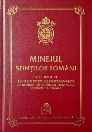 Mineiul Sfinților Români Volumul VI. Slujbele sfintelor femei românce canonizate în anul Centenarului Patriarhiei Române